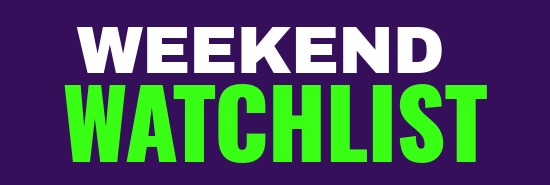 Weekend Watchlist